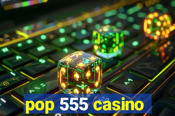 pop 555 casino